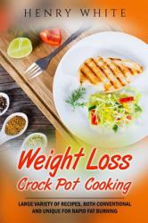 Weight Loss:Weight Loss Crock Pot Cooking,Large Variety of Recipes