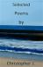 Selected Poems by Christopher J.