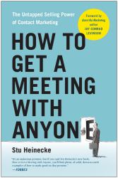 How to Get a Meeting with Anyone : The Untapped Selling Power of Contact Marketing