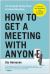 How to Get a Meeting with Anyone : The Untapped Selling Power of Contact Marketing