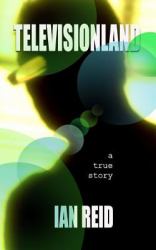 Televisionland : A True Story