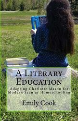 A Literary Education : Adapting Charlotte Mason for Modern Secular Homeschooling