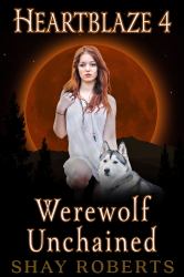 Heartblaze 4 : Werewolf Unchained (Ash's Saga)