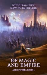 Of Magic and Empire : Age of Peril, Book One