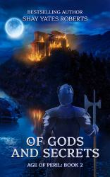 Of Gods and Secrets : Age of Peril, Book Two