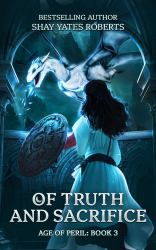 Of Truth and Sacrifice : Age of Peril, Book Three