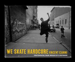 We Skate Hardcore : Photographs from Brooklyn's Southside