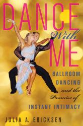 Dance with Me : Ballroom Dancing and the Promise of Instant Intimacy