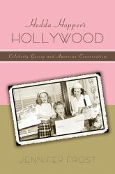 Hedda Hopper's Hollywood : Celebrity Gossip and American Conservatism