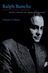 Ralph Bunche : Model Negro or American Other?