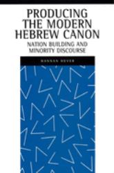 Producing the Modern Hebrew Canon : Nation Building and Minority Discourse