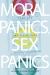 Moral Panics, Sex Panics : Fear and the Fight over Sexual Rights