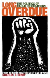 Long Overdue : The Politics of Racial Reparations