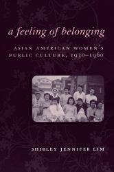 A Feeling of Belonging : Asian American Women's Public Culture, 1930-1960