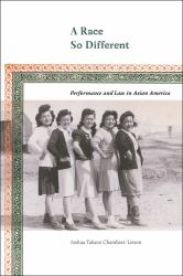 A Race So Different : Performance and Law in Asian America