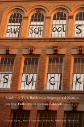 Our Schools Suck : Students Talk Back to a Segregated Nation on the Failures of Urban Education