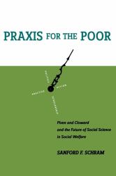 Praxis for the Poor : Piven and Cloward and the Future of Social Science in Social Welfare