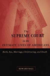 The Supreme Court in the Intimate Lives of Americans : Birth, Sex, Marriage, Childrearing, and Death