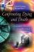 Confronting Dying and Death Confronting Dying and Death