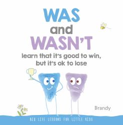 WAS and WASN't Learn That It's Good to Win, but Its Ok to Lose : Big Life Lessons for Little Kids
