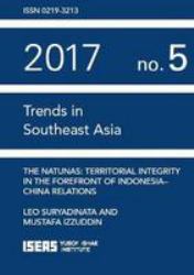 The Natunas : Territorial Integrity in the Forefront of Indonesia - China Relations