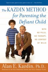 The Kazdin Method for Parenting the Defiant Child : With No Pills, No Therapy, No Contest of Wills