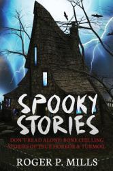 Spooky Stories : Don't Read Alone: Bone Chilling Stories of True Horror and Turmoil