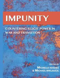 Impunity : Countering Illicit Power in War and Transition