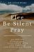 Flee, Be Silent, Pray : An Anxious Evangelical Finds Peace with God Through Contemplative Prayer