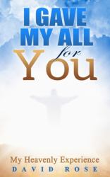 I Gave My All for You : My Heavenly Experience