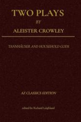 Two Plays by Aleister Crowley : Tannhäuser and Household Gods