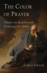 The Color of Prayer : Poems on Rembrandt Painting the Bible