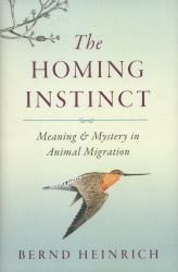 The Homing Instinct : Meaning and Mystery in Animal Migration