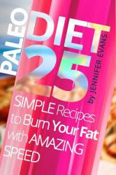Paleo Diet: 25 Simple Recipes to Burn Your Fat with Amazing Speed