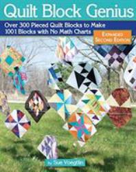 Quilt Block Genius, Expanded Second Edition : Over 300 Pieced Quilt Blocks to Make 1001 Blocks with No Math Charts