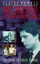 Murder at White House Farm : The Story of Jeremy Bamber