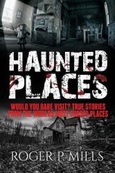 Haunted Places : Would You Dare Visit? True Stories from the Worlds Most Cursed Places