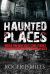 Haunted Places : Would You Dare Visit? True Stories from the Worlds Most Cursed Places