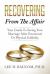 Recovering from the Affair : Your Guide to Saving Your Marriage after Emotional or Physical Infidelity