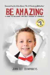 Be Amazing : A Guide to Becoming the Best Version of Yourself
