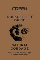 POCKET FIELD GUIDE Natural Cordage : A Detailed Explanation for 6 of the Best Natural Plant and Tree Fiber Sources