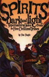 Spirits Dark and Light : Supernatural Tales from the Five Civilized Tribes