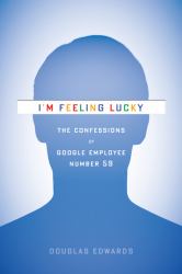 I'm Feeling Lucky No. 59 : The Confessions of Google Employee