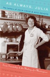 As Always, Julia : The Letters of Julia Child and Avis Devoto