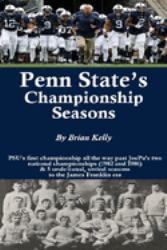 Penn State's Championship Seasons : PSU's First Championship All the Way Past JoePa's Two National Championships (1982 and 1986) & 5 Undefeated, Untied Seasons to the James Franklin Era
