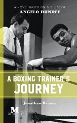 A Boxing Trainer's Journey : A Novel Based on the Life of Angelo Dundee
