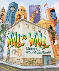 Wall to Wall : Mural Art Around the World