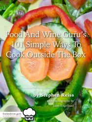 Food and Wine Guru's 101 Simple Ways to Cook Outside the Box