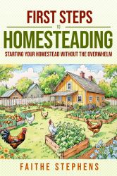First Steps to Homesteading : Starting Your Homestead Without the Overwhelm