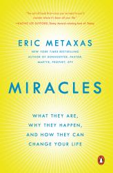 Miracles : What They Are, Why They Happen, and How They Can Change Your Life